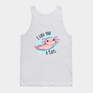 I Like You A 'Lotl Cute Axolotl Pun Tank Top